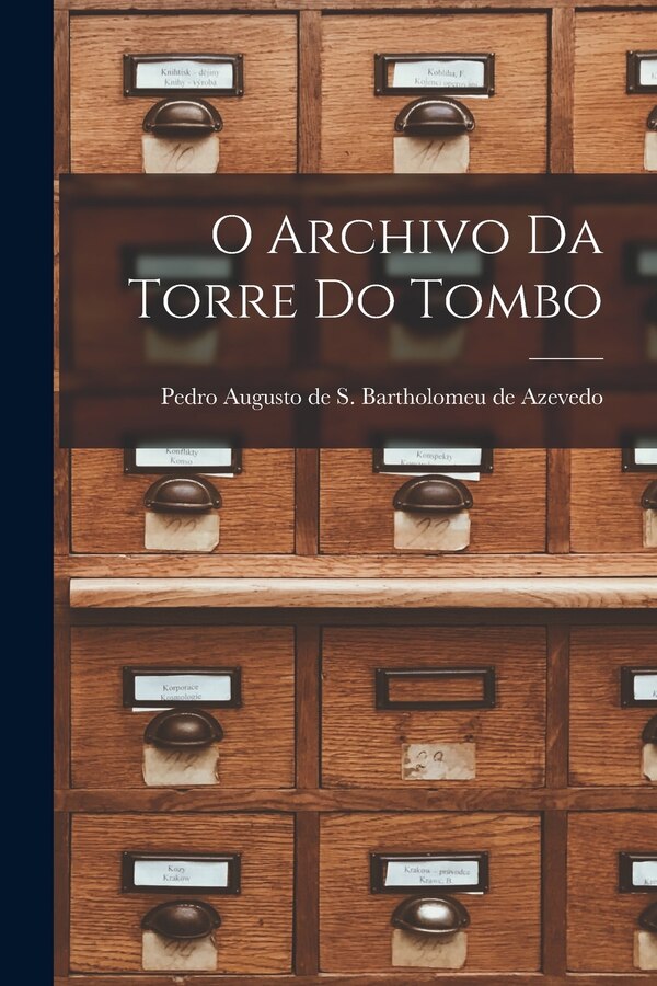 O Archivo da Torre do Tombo by Pedro Augusto de S Bartholo Azevedo, Paperback | Indigo Chapters