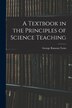 A Textbook in the Principles of Science Teaching by George Ransom Twiss, Paperback | Indigo Chapters