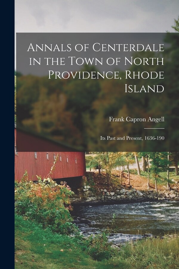 Annals of Centerdale in the Town of North Providence Rhode Island by Frank Capron Angell, Paperback | Indigo Chapters