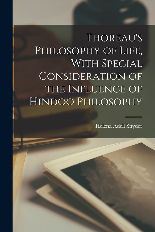 Thoreau's Philosophy of Life With Special Consideration of the Influence of Hindoo Philosophy by Snyder Helena Adell, Paperback | Indigo Chapters