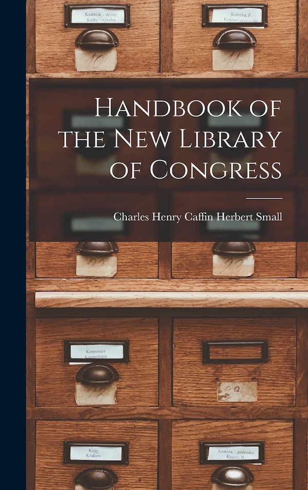 Handbook of the New Library of Congress by Charles Henry Caffin Herbert Small, Hardcover | Indigo Chapters