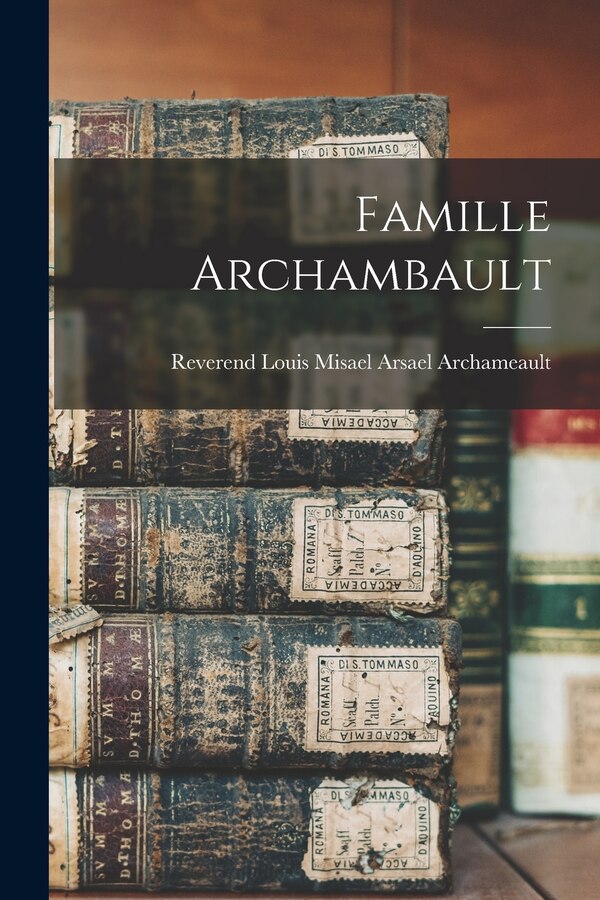 Famille Archambault by Reve Louis Misael Arsael Archameault, Paperback | Indigo Chapters