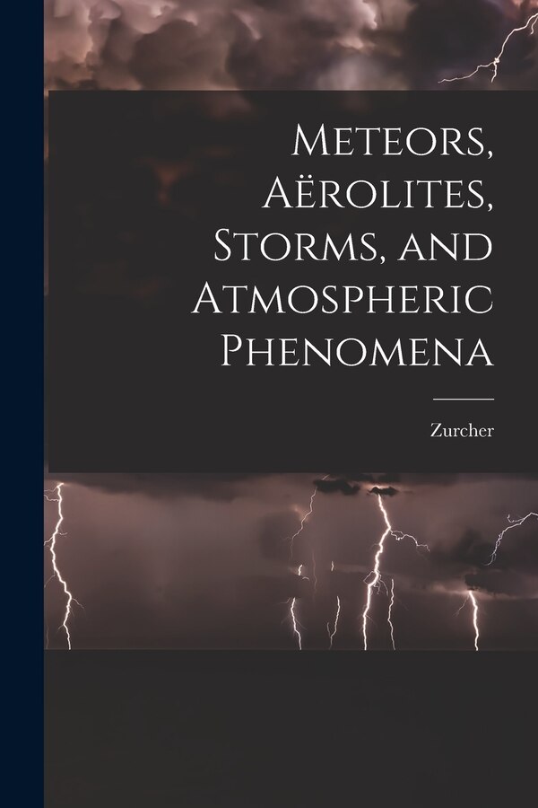 Meteors Aërolites Storms and Atmospheric Phenomena by Zurcher, Paperback | Indigo Chapters