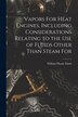 Vapors For Heat Engines Including Considerations Relating to the use of Fluids Other Than Steam For by William Duane Ennis, Paperback