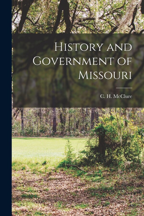 History and Government of Missouri by C H McClure, Paperback | Indigo Chapters