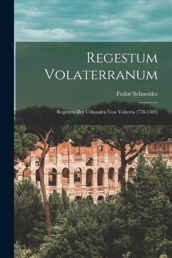 Regestum Volaterranum by Fedor Schneider, Paperback | Indigo Chapters