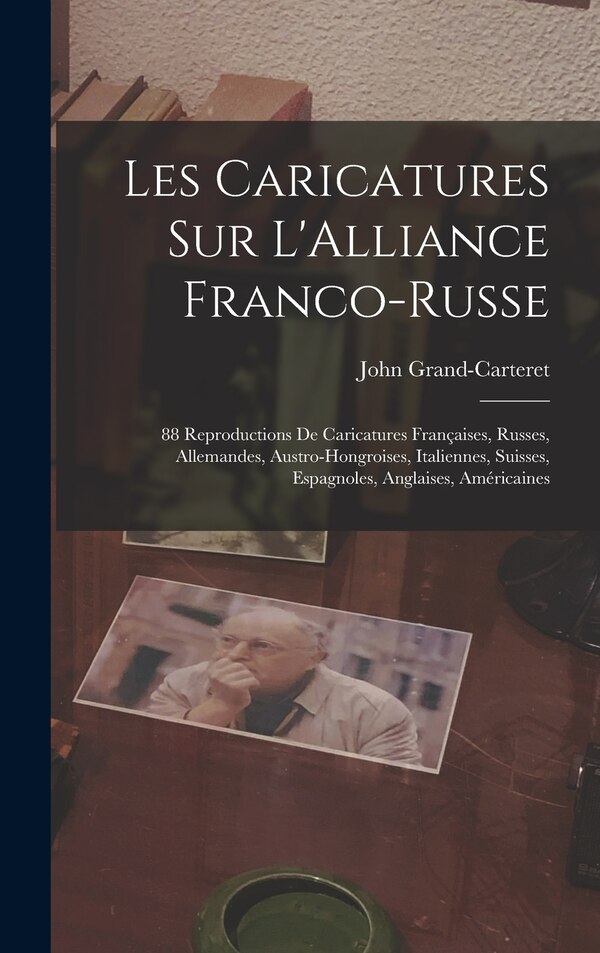 Les Caricatures Sur L'Alliance Franco-Russe by John Grand-carteret, Hardcover | Indigo Chapters