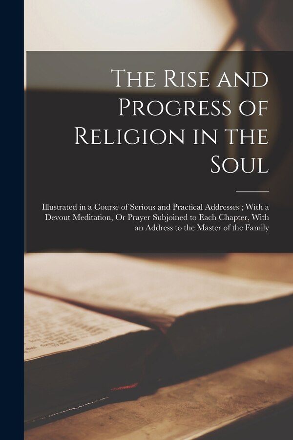 The Rise and Progress of Religion in the Soul by Anonymous, Paperback | Indigo Chapters