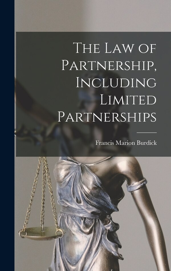 The Law of Partnership Including Limited Partnerships by Francis Marion Burdick, Hardcover | Indigo Chapters