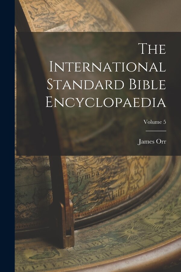 The International Standard Bible Encyclopaedia; Volume 5 by James Orr, Paperback | Indigo Chapters