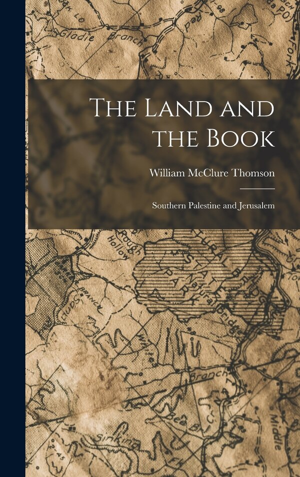 The Land and the Book by William McClure Thomson, Hardcover | Indigo Chapters