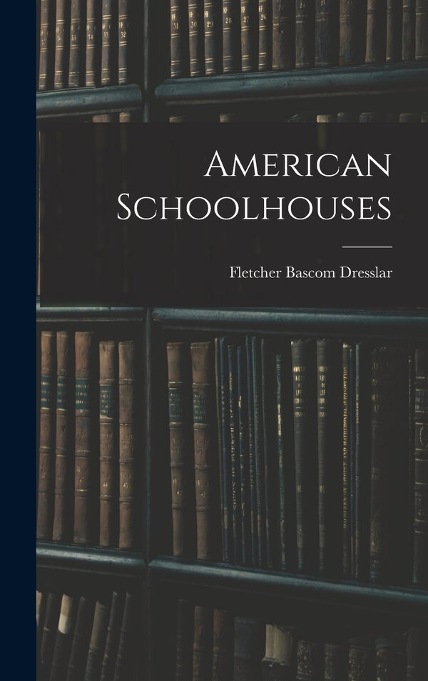 American Schoolhouses by Fletcher Bascom Dresslar, Hardcover | Indigo Chapters
