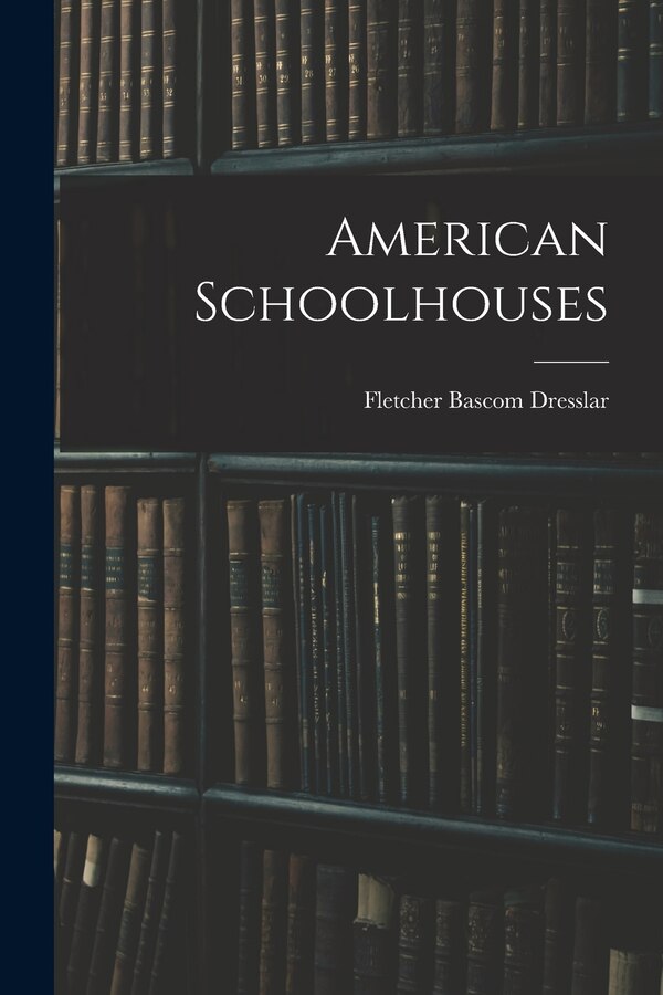 American Schoolhouses by Fletcher Bascom Dresslar, Paperback | Indigo Chapters