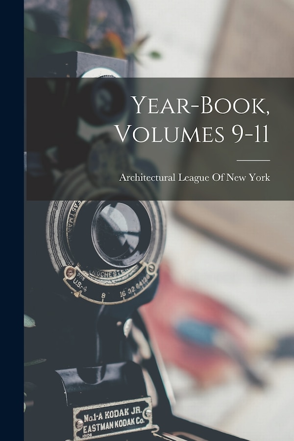Year-Book Volumes 9-11 by Architectural League Of New York, Paperback | Indigo Chapters