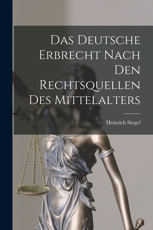 Das Deutsche Erbrecht Nach Den Rechtsquellen Des Mittelalters by Heinrich Siegel, Paperback | Indigo Chapters
