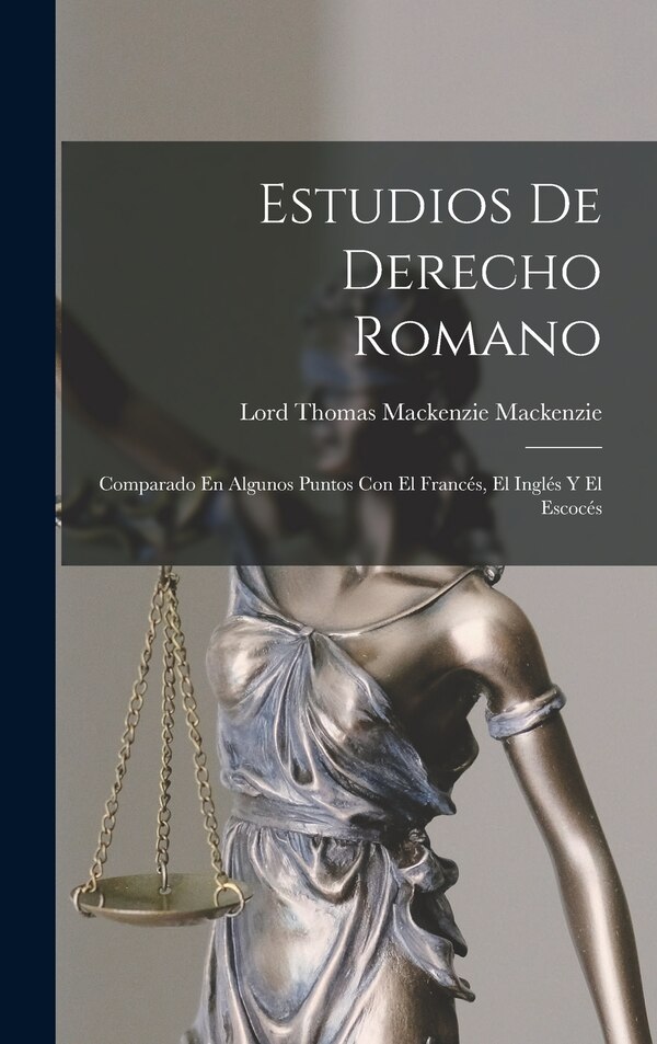 Estudios De Derecho Romano by Lord Thomas Mackenzie Mackenzie, Hardcover | Indigo Chapters