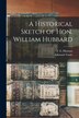 A Historical Sketch of Hon. William Hubbard by Edmund Tuttle, Paperback | Indigo Chapters