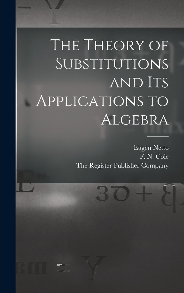 The Theory of Substitutions and its Applications to Algebra by Eugen Netto, Hardcover | Indigo Chapters