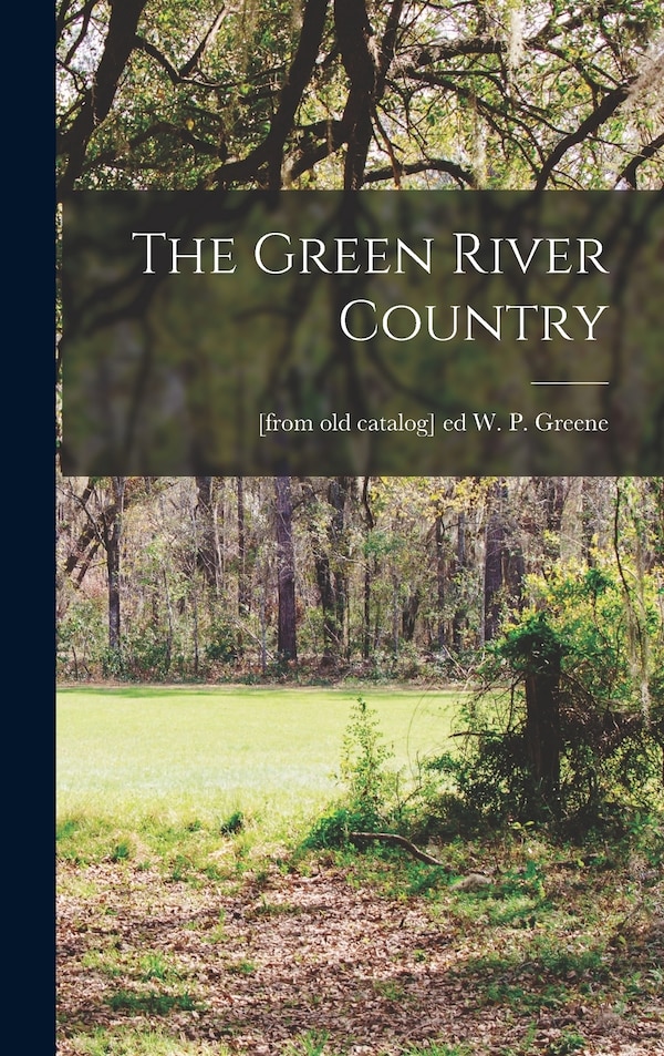 The Green River Country by W P Greene, Hardcover | Indigo Chapters