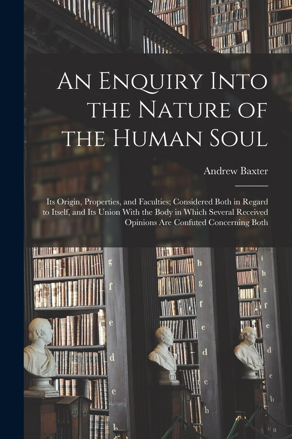 An Enquiry Into the Nature of the Human Soul by Andrew Baxter, Paperback | Indigo Chapters