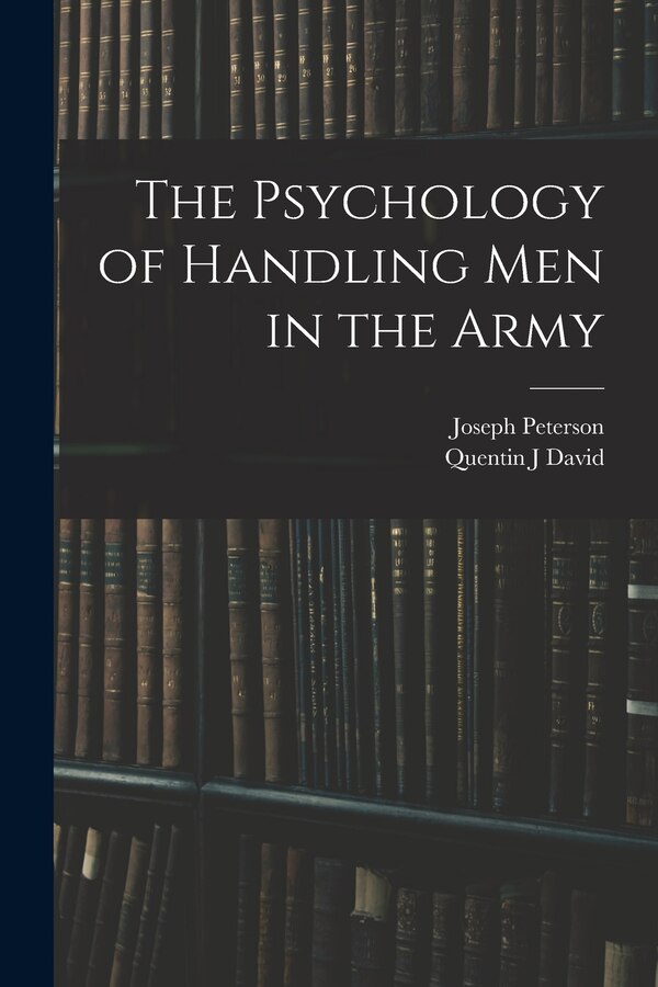 The Psychology of Handling men in the Army by Joseph Peterson, Paperback | Indigo Chapters