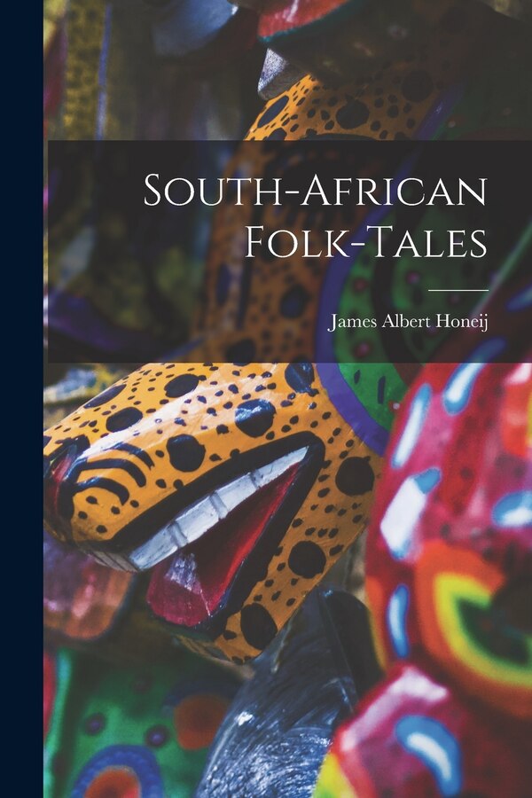 South-African Folk-tales by James Albert Honeij, Paperback | Indigo Chapters