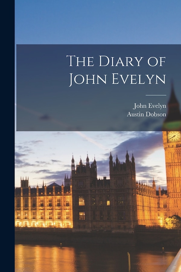 The Diary of John Evelyn by Austin Dobson, Paperback | Indigo Chapters