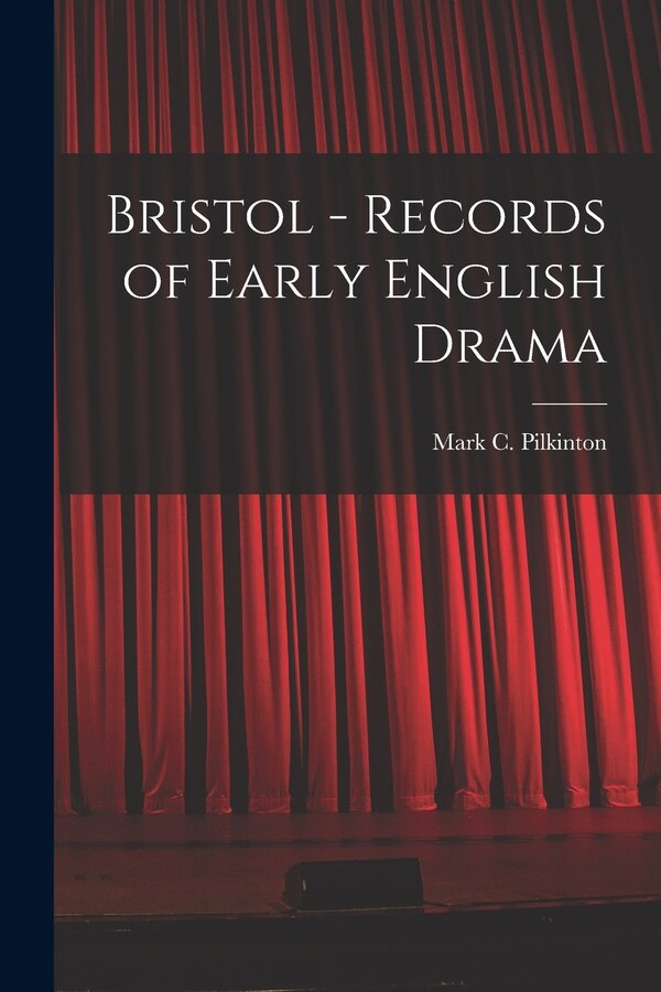 Bristol - Records of Early English Drama by Mark C 1947- Pilkinton, Paperback | Indigo Chapters