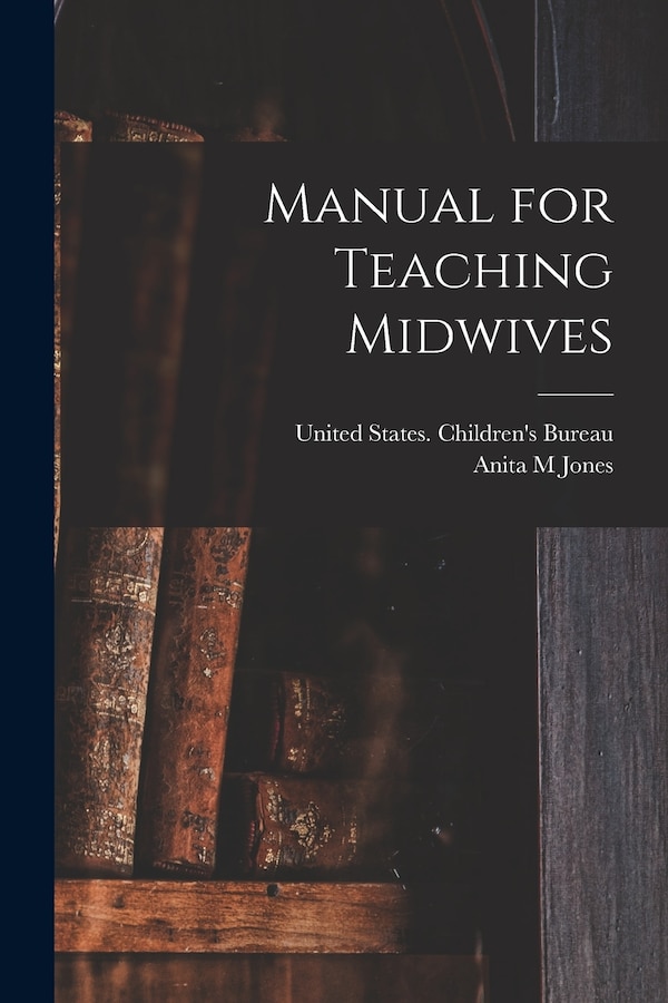 Manual for Teaching Midwives by Anita M Jones, Paperback | Indigo Chapters