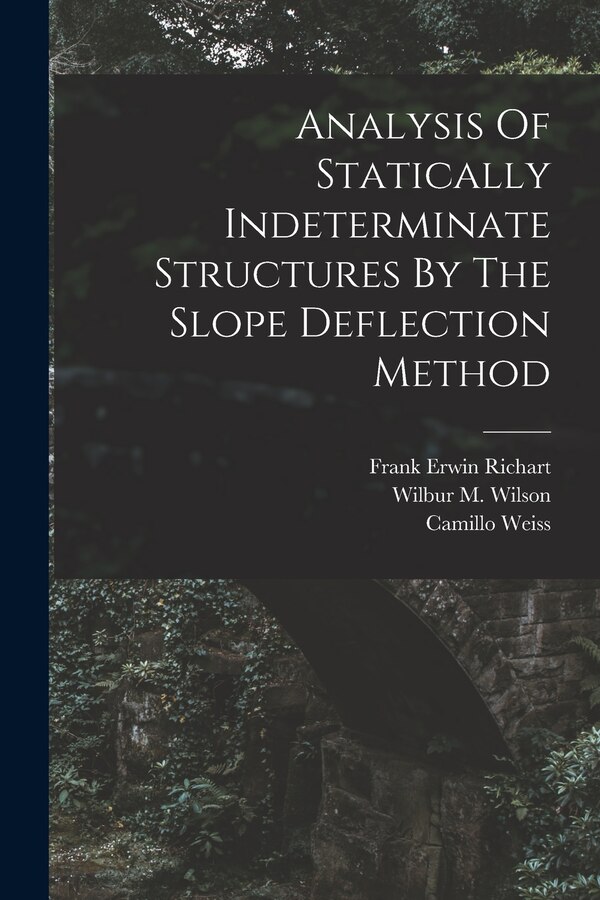 Analysis Of Statically Indeterminate Structures By The Slope Deflection Method by Wilbur M Wilson, Paperback | Indigo Chapters
