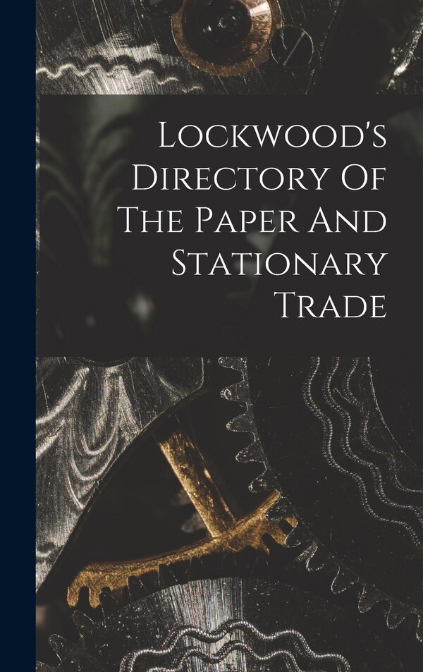 Lockwood's Directory Of The Paper And Stationary Trade by Anonymous, Hardcover | Indigo Chapters