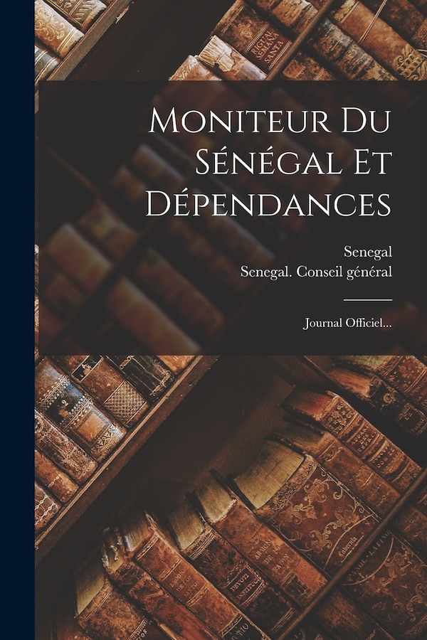 Moniteur Du Sénégal Et Dépendances by Senegal Senegal, Paperback | Indigo Chapters