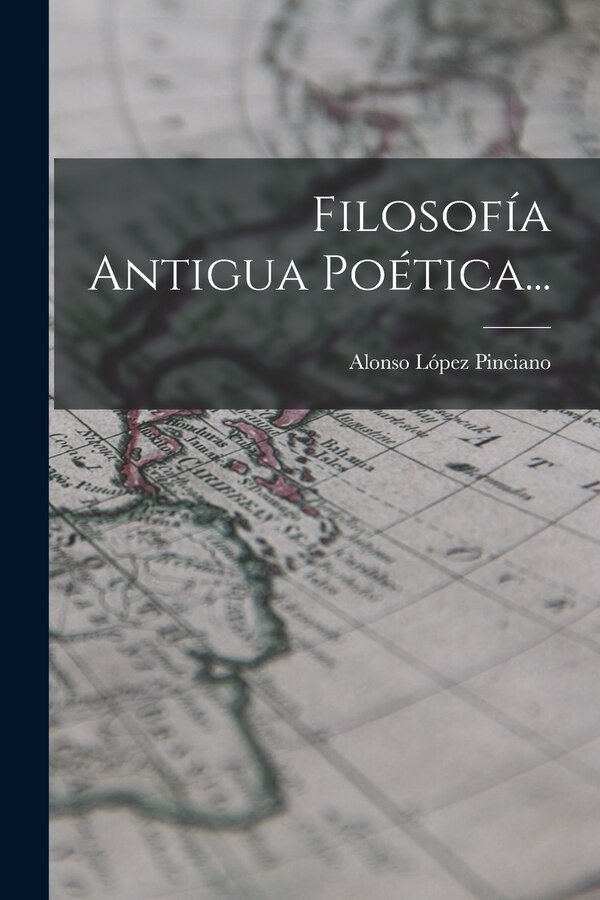 Filosofía Antigua Poética. by Alonso López Pinciano, Paperback | Indigo Chapters