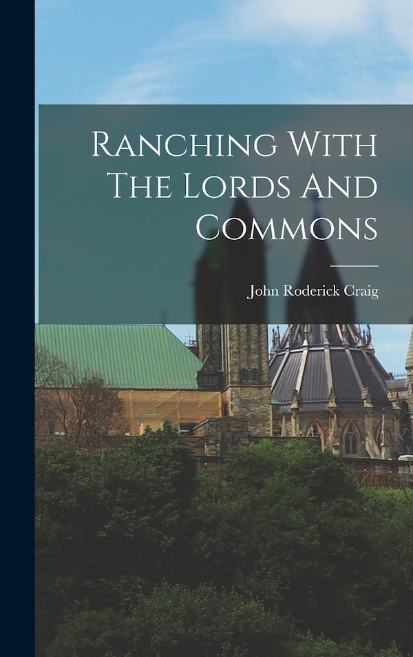 Ranching With The Lords And Commons by John Roderick Craig, Hardcover | Indigo Chapters