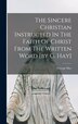 The Sincere Christian Instructed In The Faith Of Christ From The Written Word [by G. Hay] by George Hay (Bp of Daulis ), Hardcover | Indigo Chapters
