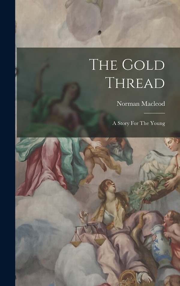 The Gold Thread by Norman Macleod, Hardcover | Indigo Chapters
