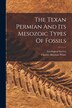 The Texan Permian And Its Mesozoic Types Of Fossils by Charles Abiathar White, Paperback | Indigo Chapters