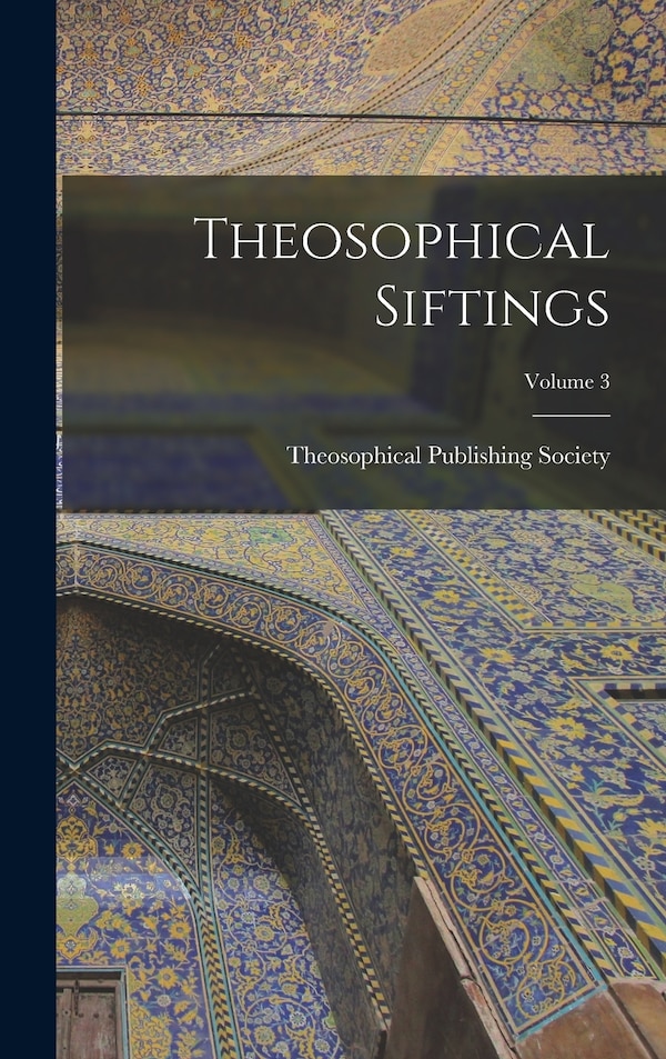 Theosophical Siftings; Volume 3 by Theosophical Publishing Society (Lond, Hardcover | Indigo Chapters