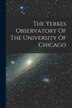 The Yerkes Observatory Of The University Of Chicago by Anonymous Anonymous, Paperback | Indigo Chapters
