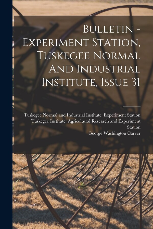 Bulletin - Experiment Station Tuskegee Normal And Industrial Institute Issue 31, Paperback | Indigo Chapters