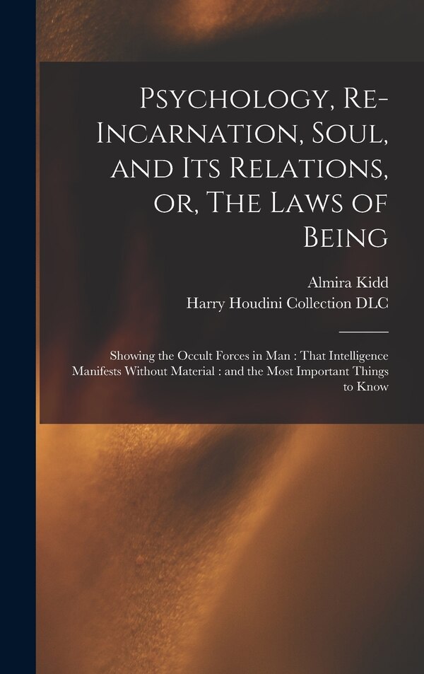 Psychology Re-incarnation Soul and Its Relations or The Laws of Being by Almira Kidd, Hardcover | Indigo Chapters