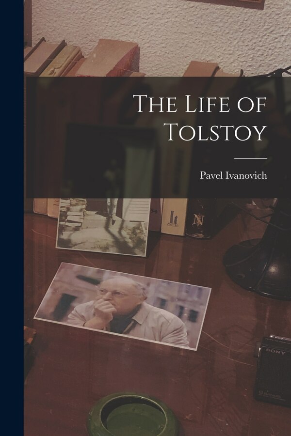 The Life of Tolstoy by Pavel Ivanovich 1860- Biriukov, Paperback | Indigo Chapters