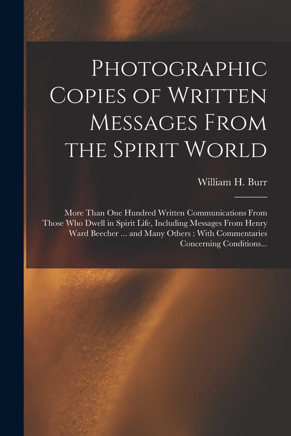 Photographic Copies of Written Messages From the Spirit World by William H (William Hilton) 18 Burr, Paperback | Indigo Chapters