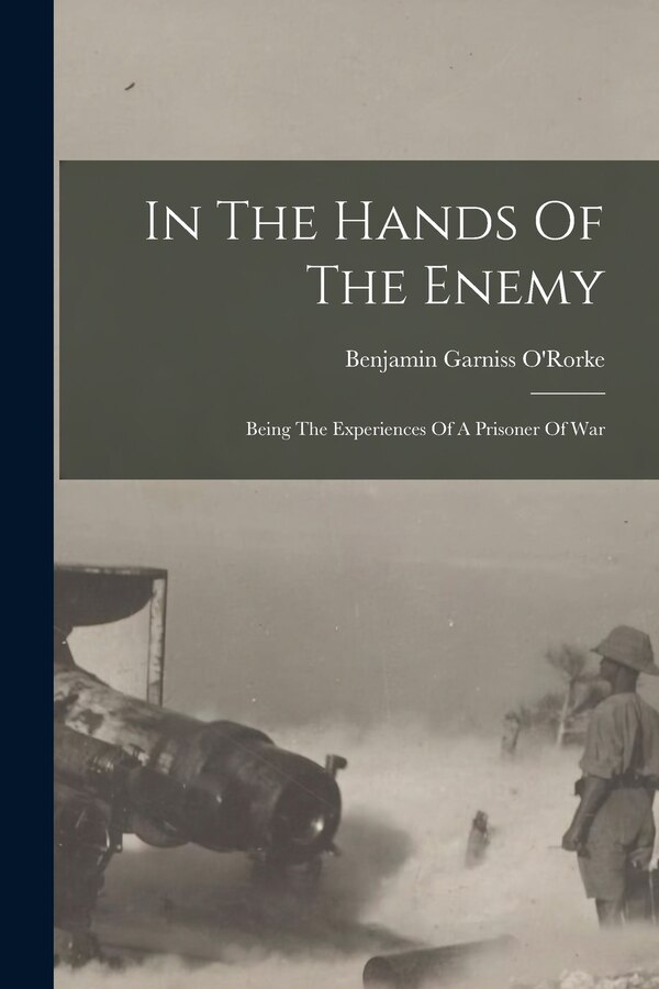 In The Hands Of The Enemy by Benjamin Garniss O'rorke, Paperback | Indigo Chapters