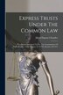 Express Trusts Under The Common Law by Alfred DuPont Chandler, Paperback | Indigo Chapters