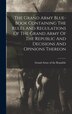 The Grand Army Blue-book Containing The Rules And Regulations Of The Grand Army Of The Republic And Decisions And Opinions Thereon, Hardcover