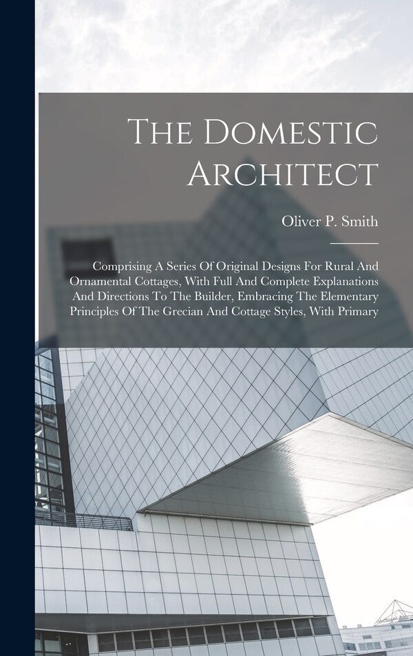 The Domestic Architect by Oliver P Smith, Hardcover | Indigo Chapters