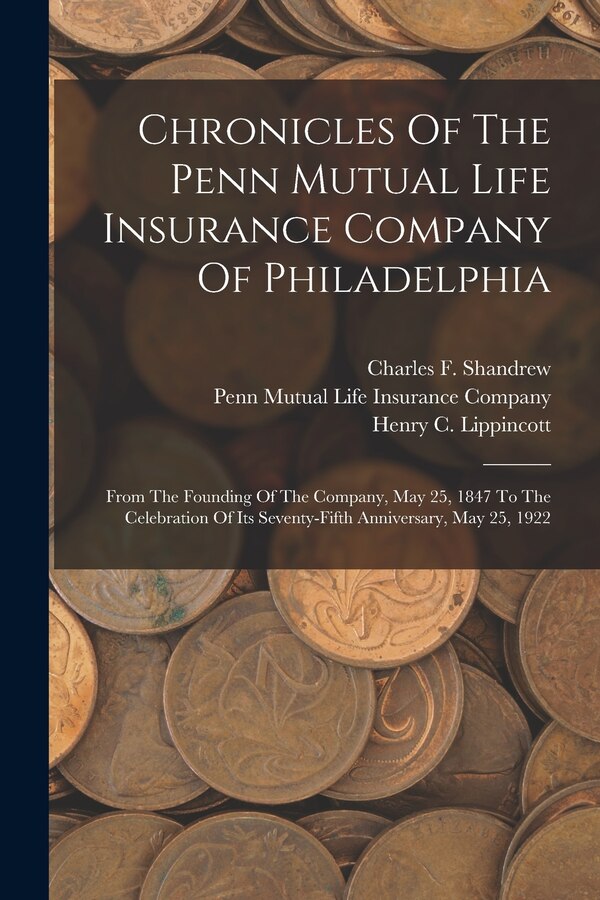Chronicles Of The Penn Mutual Life Insurance Company Of Philadelphia by Henry C Lippincott, Paperback | Indigo Chapters