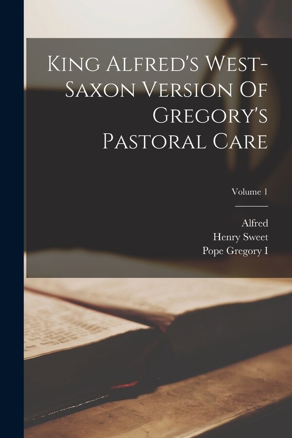 King Alfred's West-saxon Version Of Gregory's Pastoral Care; Volume 1 by Pope Gregory I, Paperback | Indigo Chapters