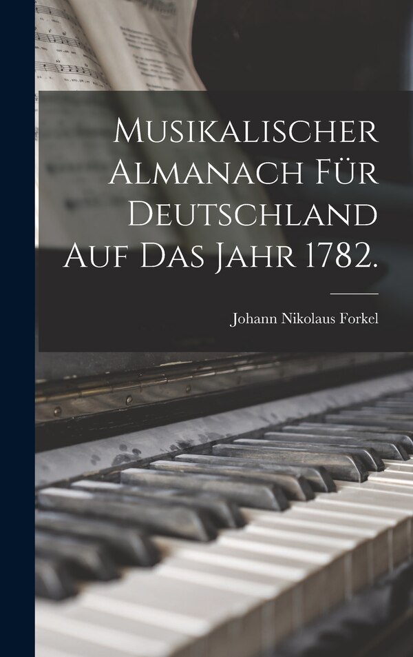 Musikalischer Almanach für Deutschland auf das Jahr 1782 by Johann Nikolaus Forkel, Hardcover | Indigo Chapters